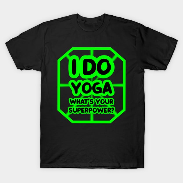 I do yoga, what's your superpower? T-Shirt by colorsplash